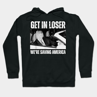 Get-In-Loser-We're-Saving-America Hoodie